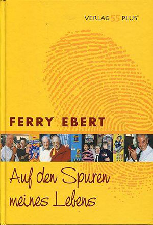 Ferry Ebert / Auf den Spuren meines Lebens
